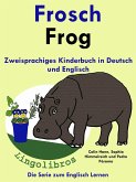 Zweisprachiges Kinderbuch in Deutsch und Englisch - Frosch - Frog - Die Serie zum Englisch Lernen (Mit Spaß Englisch lernen, #1) (eBook, ePUB)