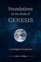 Foundations in the Book of Genesis - Snelling, Andrew A