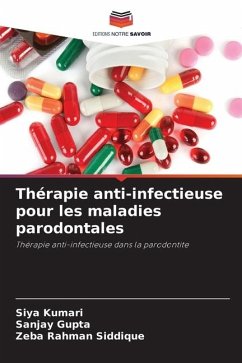 Thérapie anti-infectieuse pour les maladies parodontales - Kumari, Siya;Gupta, Sanjay;Siddique, Zeba Rahman