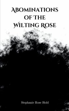 Abominations of The Wilting Rose - Hold, Stephanie Rose