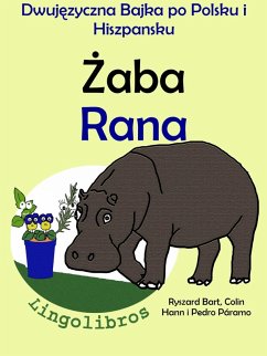 Dwujezyczna Bajka po Polsku i Hiszpansku: Zaba - Rana. Nauka Hiszpanskiego - Edukacyjna Seria Ksiazek dla Dzieci. (eBook, ePUB) - ColinHann