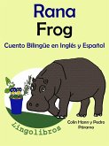 Cuento Bilingüe en Español e Inglés: Rana - Frog. Colección Aprender Inglés. (Aprender Inglés para niños, #1) (eBook, ePUB)