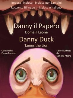 Impara l'inglese - Inglese per Bambini - Danny il Papero Doma il Leone - Danny Duck Tames the Lion - Racconto Bilingue in Inglese e Italiano (eBook, ePUB) - Hann, Colin