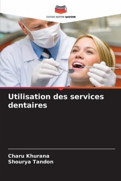 Utilisation des services dentaires - Khurana, Charu;Tandon, Shourya