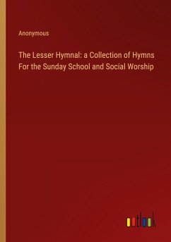 The Lesser Hymnal: a Collection of Hymns For the Sunday School and Social Worship