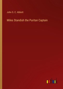 Miles Standish the Puritan Captain - Abbott, John S. C.