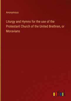 Liturgy and Hymns for the use of the Protestant Church of the United Brethren, or Moravians