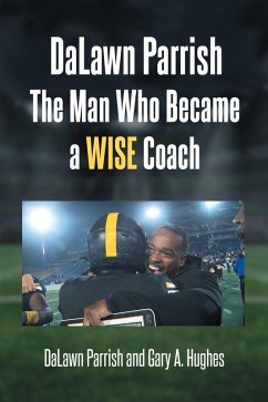 DaLawn Parrish The Man Who Became a WISE Coach (eBook, ePUB) - Parrish, Dalawn; Hughes, Gary A.