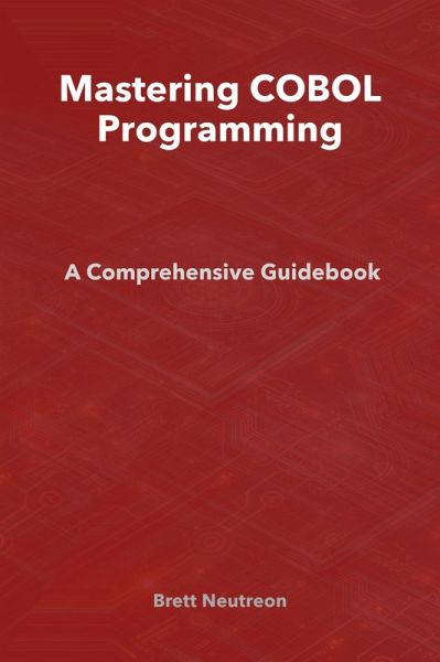 Mastering COBOL Programming: A Comprehensive Guidebook (eBook, ePUB) Mastering COBOL Programming: A Comprehensive Guidebook (eBook, ePUB)