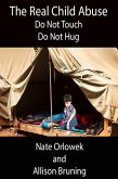 The Real Child Abuse: Do Not Touch, Do Not Hug (eBook, ePUB) The Real Child Abuse: Do Not Touch, Do Not Hug (eBook, ePUB)