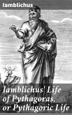 Iamblichus' Life of Pythagoras, or Pythagoric Life (eBook, ePUB)