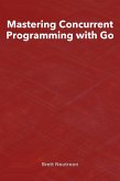 Mastering Concurrent Programming with Go (eBook, ePUB)