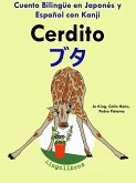 Cuento Bilingüe en Español y Japonés con Kanji: Cerdito - ¿¿ (Colección Aprender Japonés) (eBook, ePUB) Cuento Bilingüe en Español y Japonés con Kanji: Cerdito - ¿¿ (Colección Aprender Japonés) (eBook, ePUB)