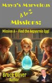 Maya's Marvelous A to Z Missions: Mission A - Find the Aepyornis Egg (eBook, ePUB)