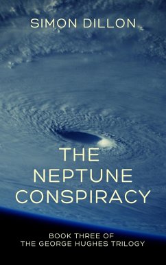 The Neptune Conspiracy: Book Three of The George Hughes Trilogy (eBook, ePUB) - Dillon, Simon