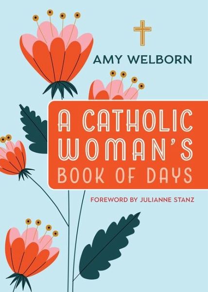 A Catholic Woman's Book of Days A Catholic Woman's Book of Days