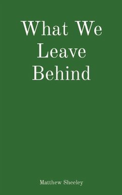 What We Leave Behind - Sheeley, Matthew