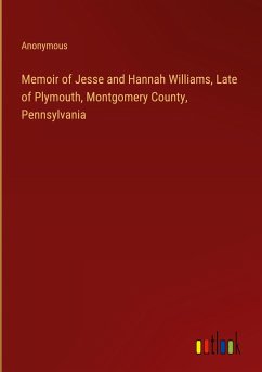 Memoir of Jesse and Hannah Williams, Late of Plymouth, Montgomery County, Pennsylvania