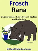 Zweisprachiges Kinderbuch in Deutsch und Italienisch - Frosch - Rana (Die Serie zum Italienisch lernen) (eBook, ePUB) Zweisprachiges Kinderbuch in Deutsch und Italienisch - Frosch - Rana (Die Serie zum Italienisch lernen) (eBook, ePUB)