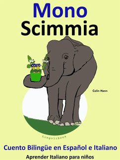 Cuento Bilingüe en Español e Italiano. Mono - Scimmia. Colección Aprender Italiano. (Aprender Italiano para niños., #3) (eBook, ePUB) - Hann, Colin