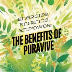 Energize, Enhance, Empower: The Benefits of Puravive (The Natural Health Mastery Series, #1) (eBook, ePUB)