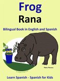 Learn Spanish: Spanish for Kids. Bilingual Book in English and Spanish: Frog - Rana. (Learning Spanish for Kids., #1) (eBook, ePUB)
