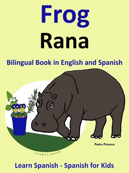 Learn Spanish: Spanish for Kids. Bilingual Book in English and Spanish: Frog - Rana. (Learning Spanish for Kids., #1) (eBook, ePUB) Learn Spanish: Spanish for Kids. Bilingual Book in English and Spanish: Frog - Rana. (Learning Spanish for Kids., #1) (eBook, ePUB)