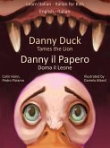 Learn Italian - Italian for Kids Danny Duck Tames the Lion - Danny il Papero Doma il Leone. Dual Language Italian - English (eBook, ePUB)