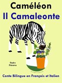 Conte Bilingue en Italien et Français: Caméléon - Il Camaleonte (Apprendre l'talien pour les enfants, #5) (eBook, ePUB) Conte Bilingue en Italien et Français: Caméléon - Il Camaleonte (Apprendre l'talien pour les enfants, #5) (eBook, ePUB)