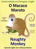 Contos Infantis em Inglês e Português: O Macaco Maroto Ajuda o Sr. Carpinteiro - Naughty Monkey helps Mr. Carpenter. Série Aprende Inglês com o Macaco Maroto. (eBook, ePUB)