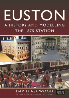 Euston - A History and Modelling the 1875 Station - Ashwood, David