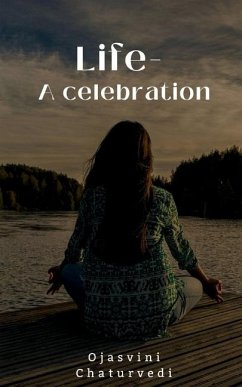 Life - A celebration - Chaturvedi, Ojasvini