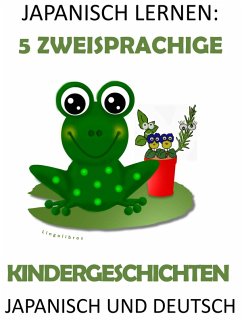 Japanisch Lernen: 5 Zweisprachige Kindergeschichten in Japanisch und Deutsch (eBook, ePUB) - Lingolibros