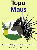 Racconto Bilingue in Italiano e Tedesco: Topo - Maus (Impara il tedesco, #4) (eBook, ePUB) Racconto Bilingue in Italiano e Tedesco: Topo - Maus (Impara il tedesco, #4) (eBook, ePUB)