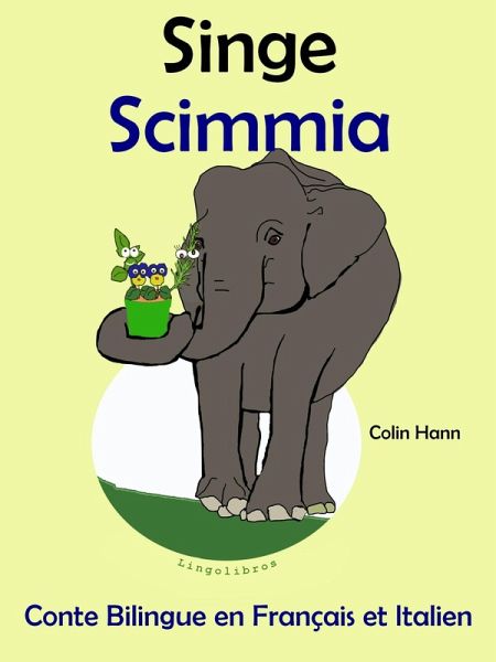 Conte Bilingue en Français et Italien: Singe - Scimmia (Collection apprendre l'italien) (eBook, ePUB) Conte Bilingue en Français et Italien: Singe - Scimmia (Collection apprendre l'italien) (eBook, ePUB)