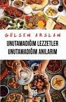 Unutamadigim Lezzetler Unutamadigim Anilarim - Arslan, Gülsen