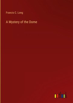 A Mystery of the Dome - Long, Francis C.