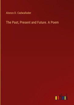 The Past, Present and Future. A Poem