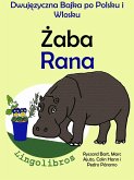 Dwujezyczna Bajka po Polsku i Wlosku: Zaba - Rana. Nauka Wloskiego - Edukacyjna Seria Ksiazek dla Dzieci. (eBook, ePUB) Dwujezyczna Bajka po Polsku i Wlosku: Zaba - Rana. Nauka Wloskiego - Edukacyjna Seria Ksiazek dla Dzieci. (eBook, ePUB)