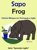 História Bilíngue em Português e Inglês: Sapo - Frog. Série Aprender Inglês. (Série 