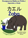 Dwujezyczna Bajka po Polsku i Japonsku z Kanji: Zaba - ¿¿¿. Nauka Japonskiego - Edukacyjna Seria Ksiazek dla Dzieci (eBook, ePUB)