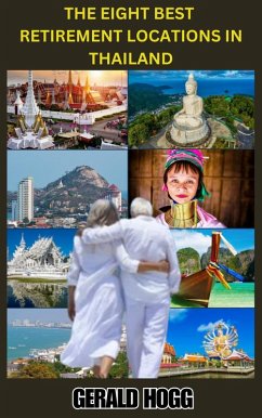 The Eight Best Retirement Locations in Thailand (The Retirees Travel Guide Series) (eBook, ePUB) - Hogg, Gerald