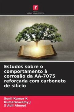 Estudos sobre o comportamento à corrosão da AA-7075 reforçada com carboneto de silício - Kumar K, Sunil;J, Kumaraswamy;Ahmed, S Adil