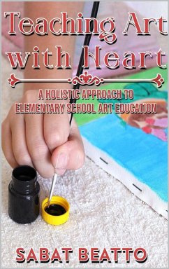 Cover Teaching Art With Heart: : A Holistic Approach to Elementary School Art Education. (eBook, ePUB)