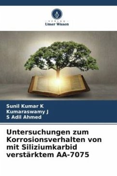 Untersuchungen zum Korrosionsverhalten von mit Siliziumkarbid verstärktem AA-7075 - Kumar K, Sunil;J, Kumaraswamy;Ahmed, S Adil