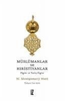 Müslümanlar ve Hiristiyanlar;Algilar ve Yanlis Algilar - Montgomery Watt, W.