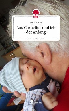 Lux Cornelius und ich -der Anfang-. Life is a Story - story.one - Stöger, Erich