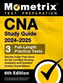 CNA Study Guide 2024-2025 - 3 Full-Length Practice Tests, Secrets Exam Prep Book for the Certified Nursing Assistant with Detailed Answer Explanations