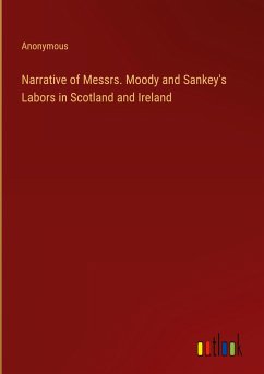 Narrative of Messrs. Moody and Sankey's Labors in Scotland and Ireland - Anonymous