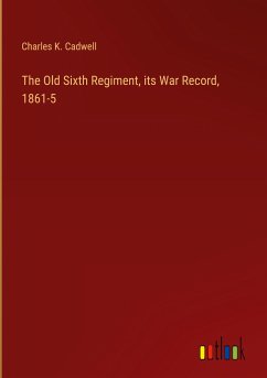 The Old Sixth Regiment, its War Record, 1861-5